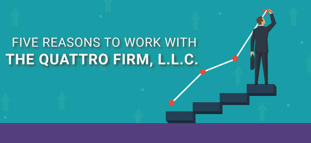 Why You Should Choose The Quattro Firm, L.L.C.